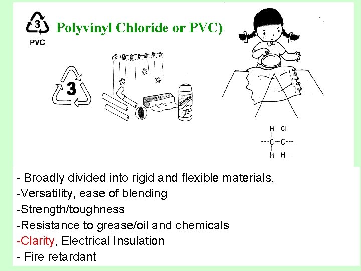 Polyvinyl Chloride or PVC) - Broadly divided into rigid and flexible materials. -Versatility, ease