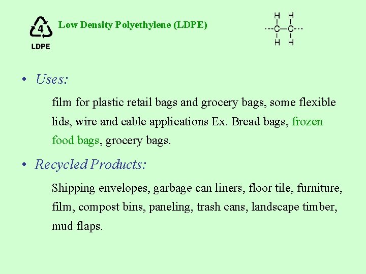 Low Density Polyethylene (LDPE) • Uses: film for plastic retail bags and grocery bags,
