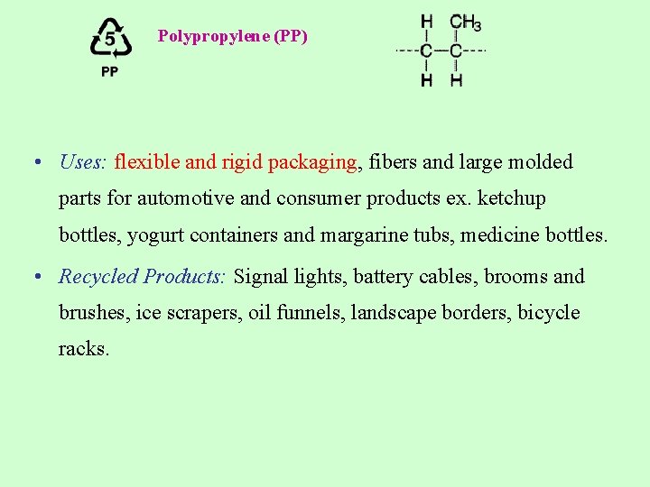 Polypropylene (PP) • Uses: flexible and rigid packaging, fibers and large molded parts for Polypropylene (PP) • Uses: flexible and rigid packaging, fibers and large molded parts for