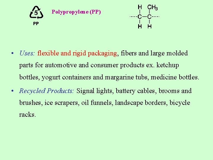 Polypropylene (PP) • Uses: flexible and rigid packaging, fibers and large molded parts for