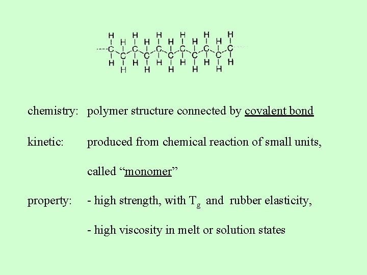 chemistry: polymer structure connected by covalent bond kinetic: produced from chemical reaction of small