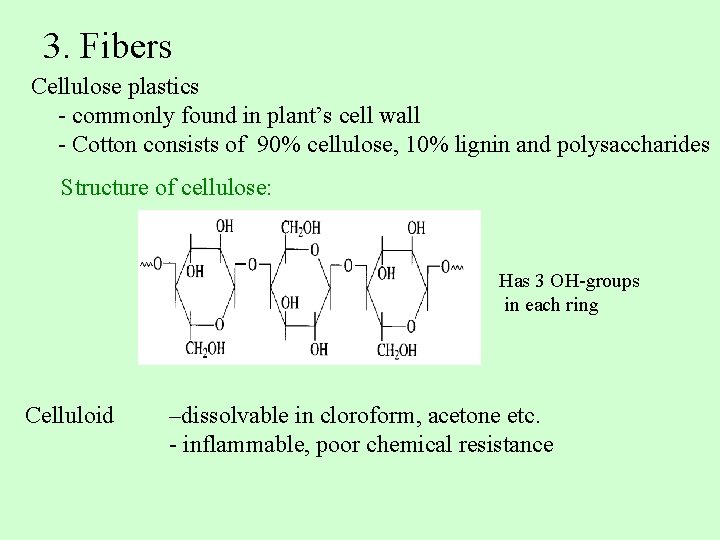 3. Fibers Cellulose plastics - commonly found in plant’s cell wall - Cotton consists