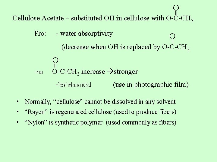 O Cellulose Acetate – substituted OH in cellulose with O-C-CH 3 Pro: - water