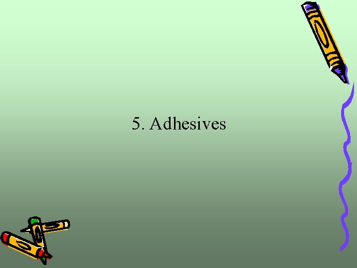 5. Adhesives 