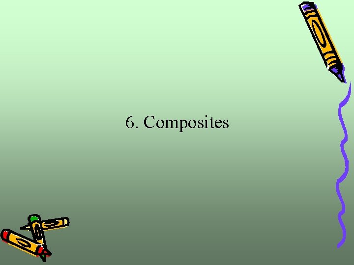 6. Composites 