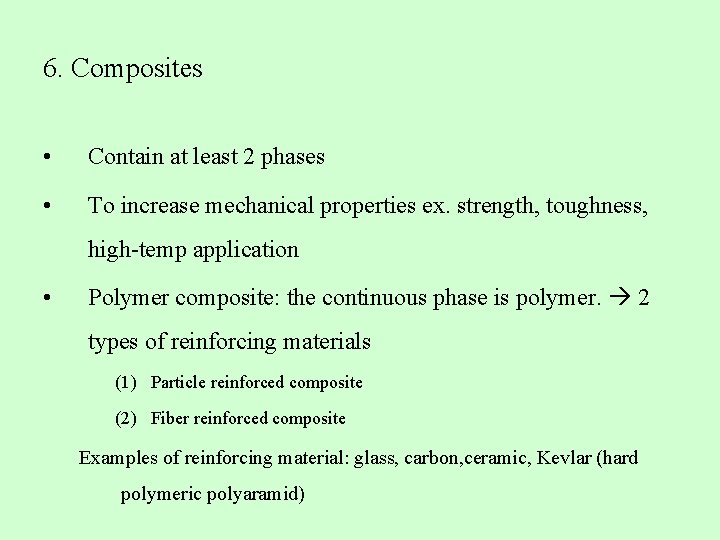 6. Composites • Contain at least 2 phases • To increase mechanical properties ex. 6. Composites • Contain at least 2 phases • To increase mechanical properties ex.