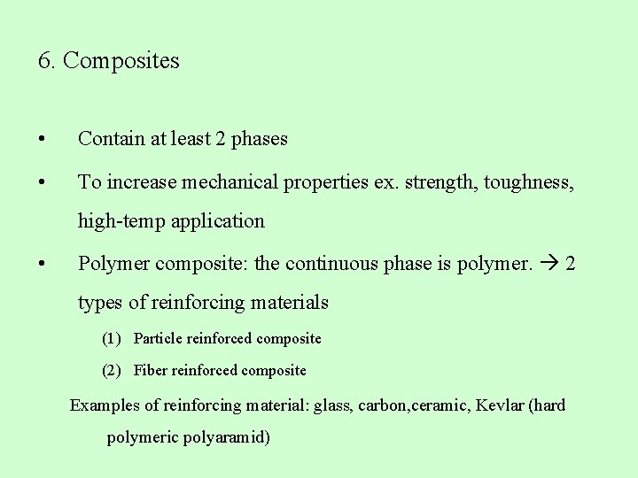 6. Composites • Contain at least 2 phases • To increase mechanical properties ex.