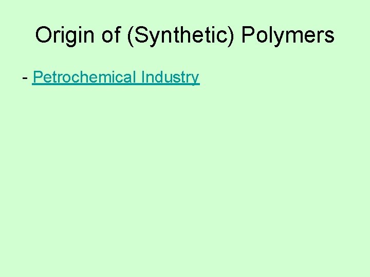 Origin of (Synthetic) Polymers - Petrochemical Industry Origin of (Synthetic) Polymers - Petrochemical Industry