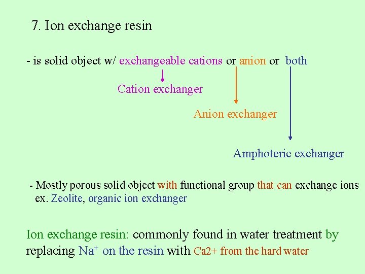 7. Ion exchange resin - is solid object w/ exchangeable cations or anion or 7. Ion exchange resin - is solid object w/ exchangeable cations or anion or