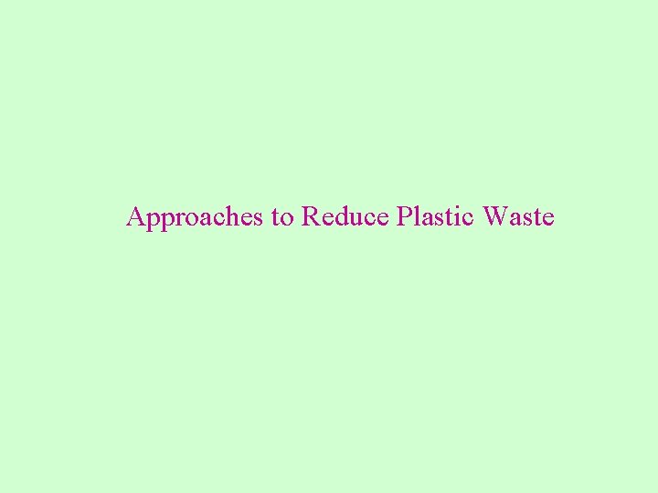 Approaches to Reduce Plastic Waste 