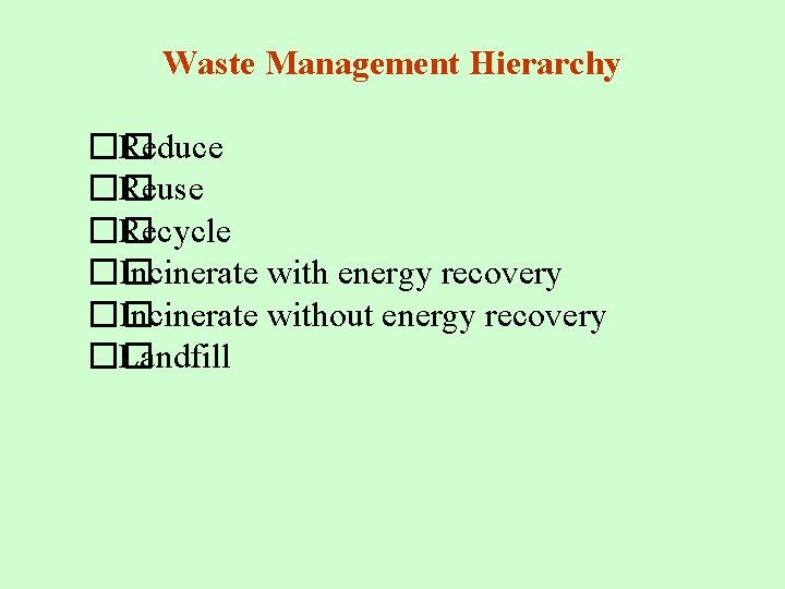 Waste Management Hierarchy �� Reduce �� Reuse �� Recycle �� Incinerate with energy recovery Waste Management Hierarchy �� Reduce �� Reuse �� Recycle �� Incinerate with energy recovery