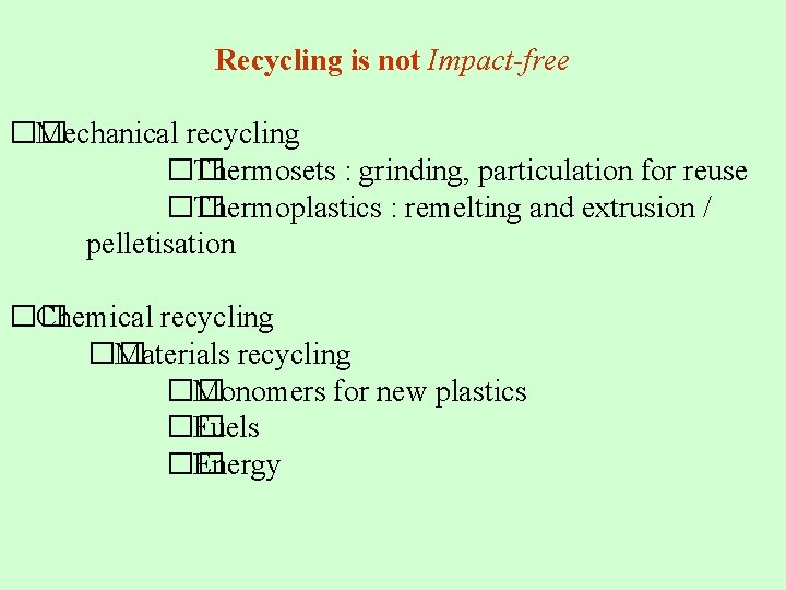 Recycling is not Impact-free �� Mechanical recycling �� Thermosets : grinding, particulation for reuse Recycling is not Impact-free �� Mechanical recycling �� Thermosets : grinding, particulation for reuse