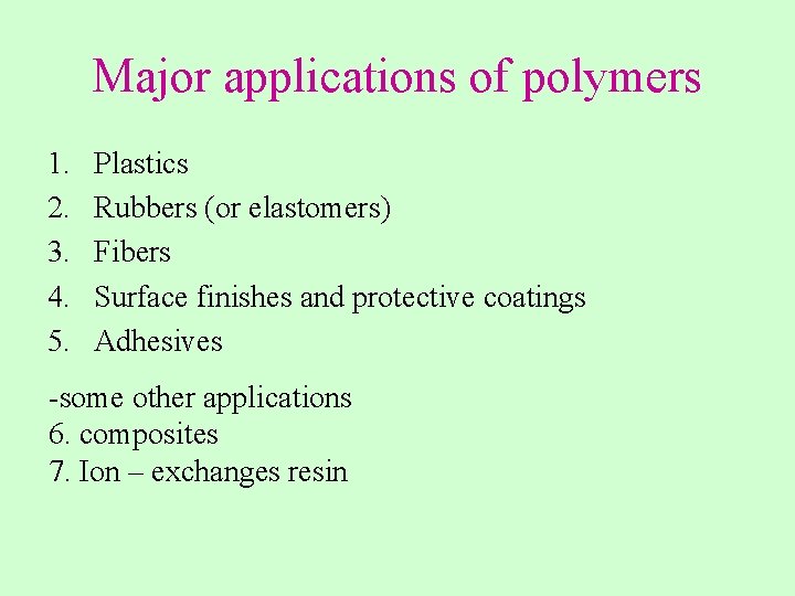 Major applications of polymers 1. 2. 3. 4. 5. Plastics Rubbers (or elastomers) Fibers