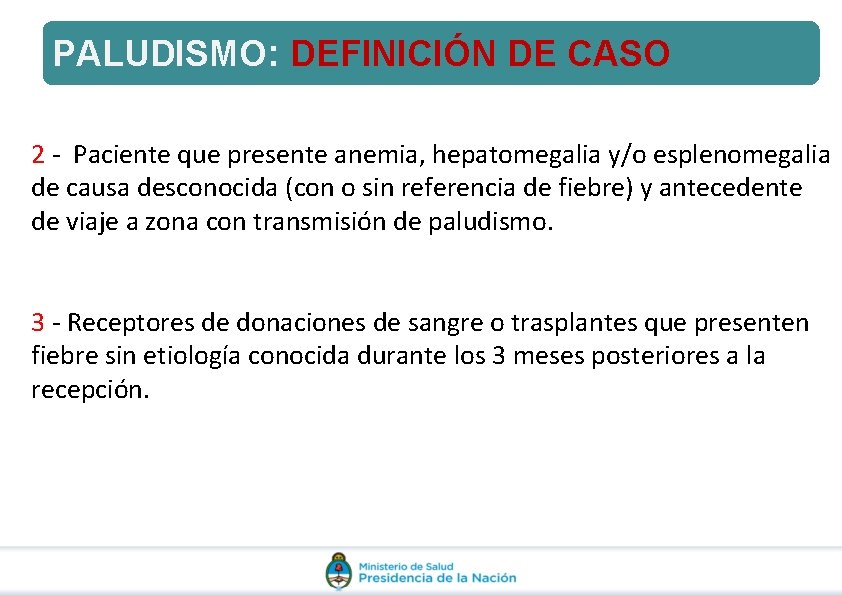 PALUDISMO: DEFINICIÓN DE CASO 2 - Paciente que presente anemia, hepatomegalia y/o esplenomegalia de PALUDISMO: DEFINICIÓN DE CASO 2 - Paciente que presente anemia, hepatomegalia y/o esplenomegalia de