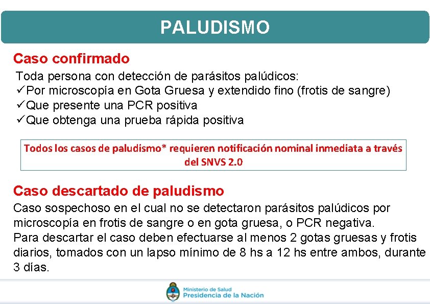 PALUDISMO Caso confirmado Toda persona con detección de parásitos palúdicos: üPor microscopía en Gota PALUDISMO Caso confirmado Toda persona con detección de parásitos palúdicos: üPor microscopía en Gota