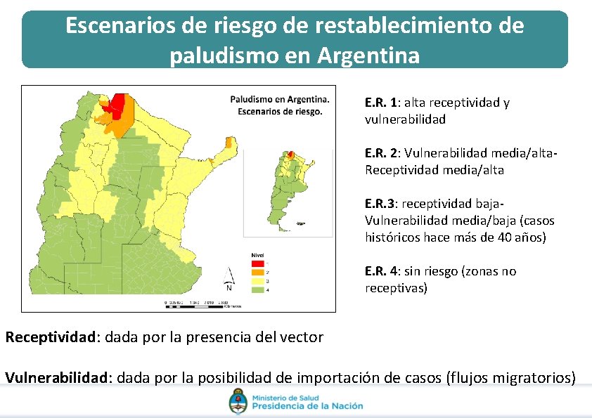 Escenarios de riesgo de restablecimiento de paludismo en Argentina E. R. 1: alta receptividad Escenarios de riesgo de restablecimiento de paludismo en Argentina E. R. 1: alta receptividad