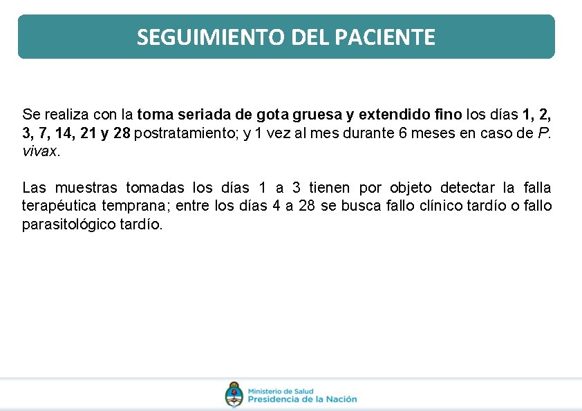 SEGUIMIENTO DEL PACIENTE Se realiza con la toma seriada de gota gruesa y extendido SEGUIMIENTO DEL PACIENTE Se realiza con la toma seriada de gota gruesa y extendido