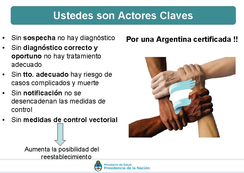 Ustedes son Actores Claves • Sin sospecha no hay diagnóstico • Sin diagnóstico correcto Ustedes son Actores Claves • Sin sospecha no hay diagnóstico • Sin diagnóstico correcto