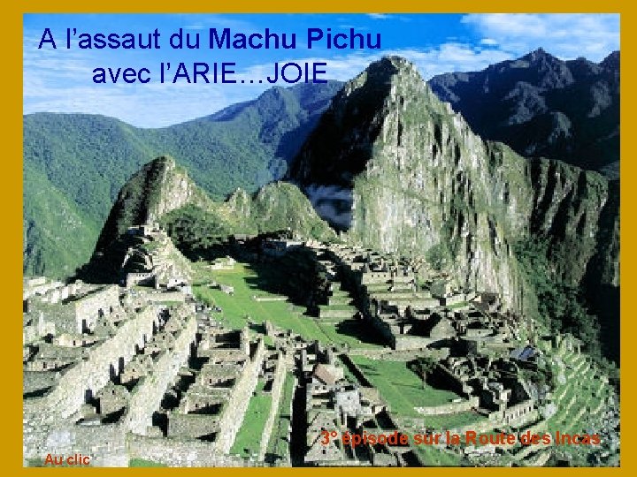 A l’assaut du Machu Pichu avec l’ARIE…JOIE 3° épisode sur la Route des Incas