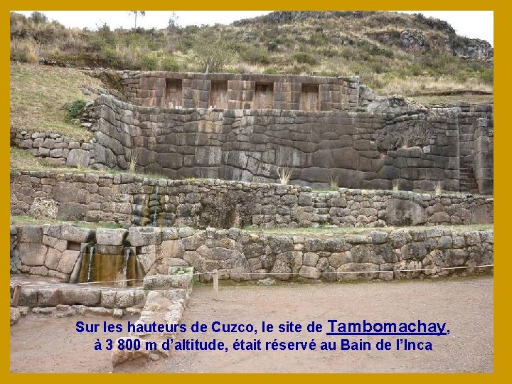 Sur les hauteurs de Cuzco, le site de Tambomachay, à 3 800 m d’altitude,