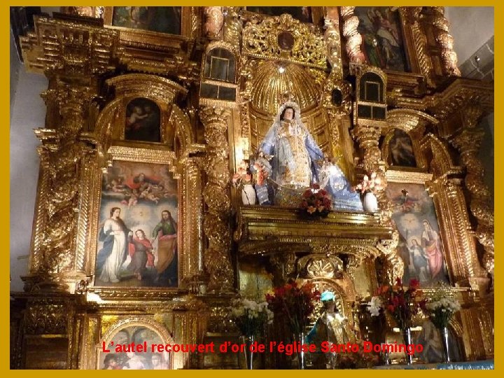 L’autel recouvert d’or de l’église Santo Domingo 