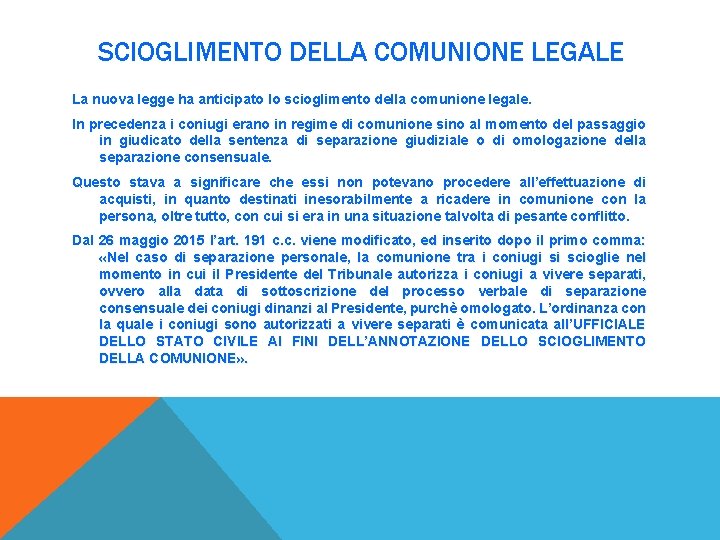SCIOGLIMENTO DELLA COMUNIONE LEGALE La nuova legge ha anticipato lo scioglimento della comunione legale.