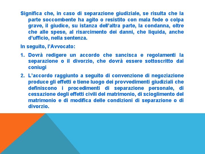 Significa che, in caso di separazione giudiziale, se risulta che la parte soccombente ha