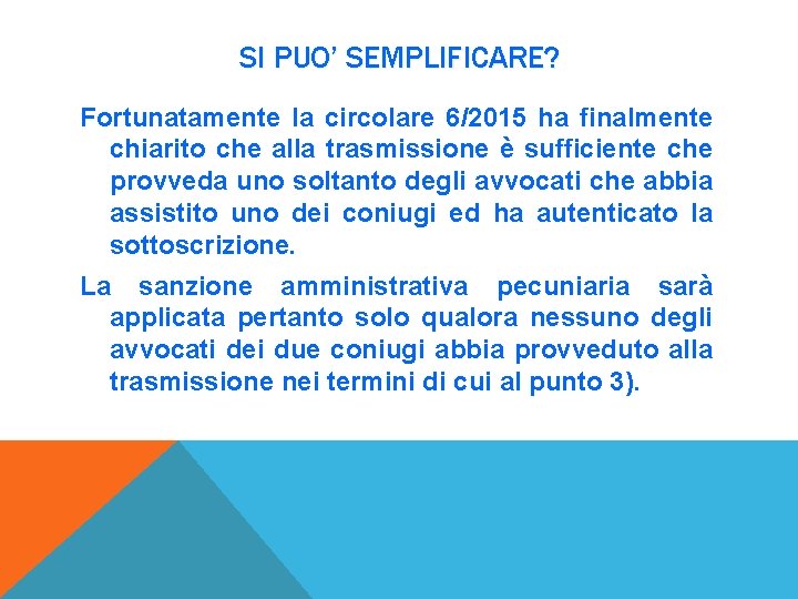 SI PUO’ SEMPLIFICARE? Fortunatamente la circolare 6/2015 ha finalmente chiarito che alla trasmissione è