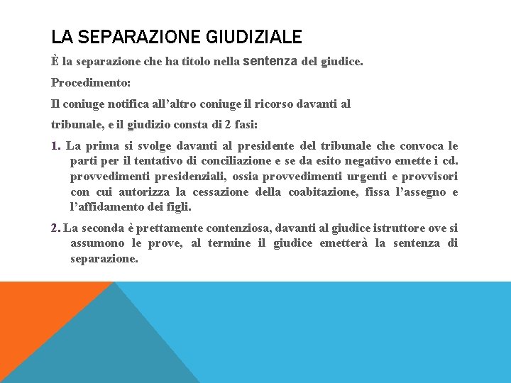 LA SEPARAZIONE GIUDIZIALE È la separazione che ha titolo nella sentenza del giudice. Procedimento: