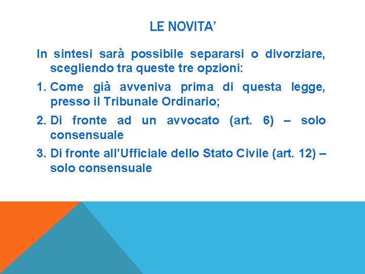 LE NOVITA’ In sintesi sarà possibile separarsi o divorziare, scegliendo tra queste tre opzioni: