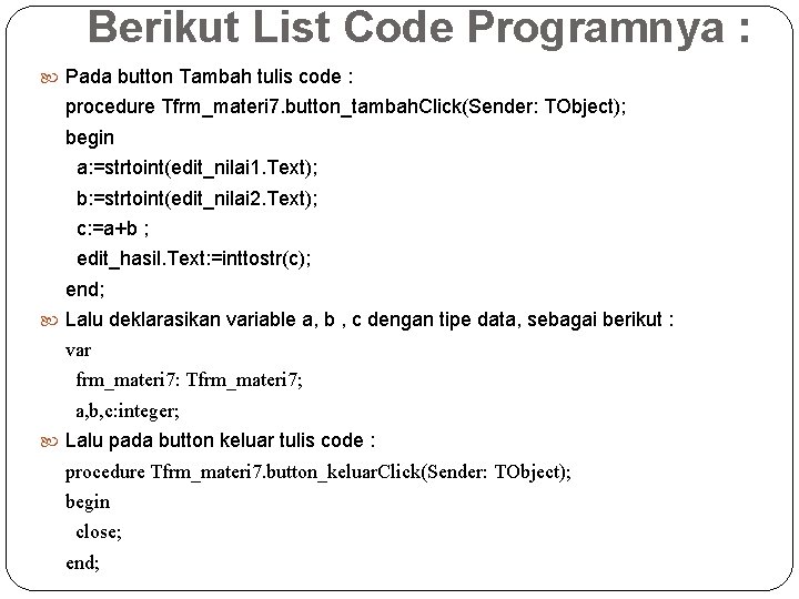 Berikut List Code Programnya : Pada button Tambah tulis code : procedure Tfrm_materi 7.