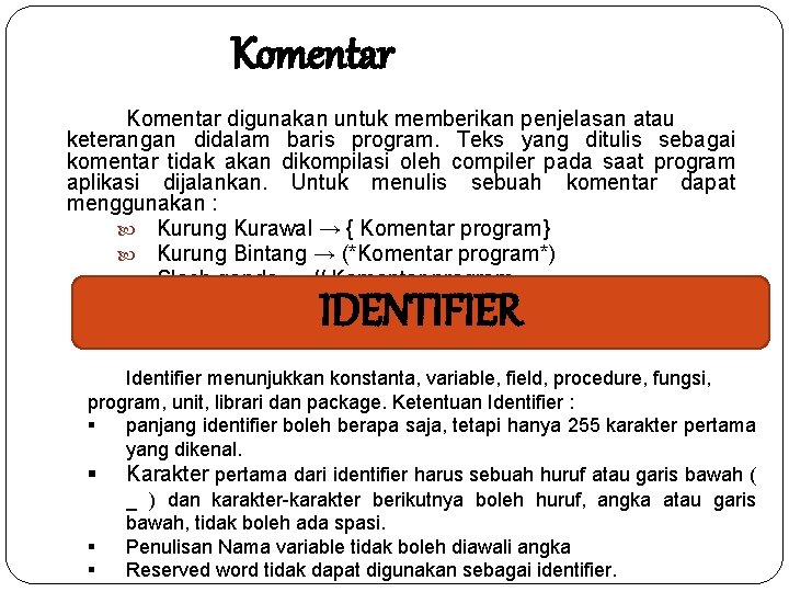 Komentar digunakan untuk memberikan penjelasan atau keterangan didalam baris program. Teks yang ditulis sebagai