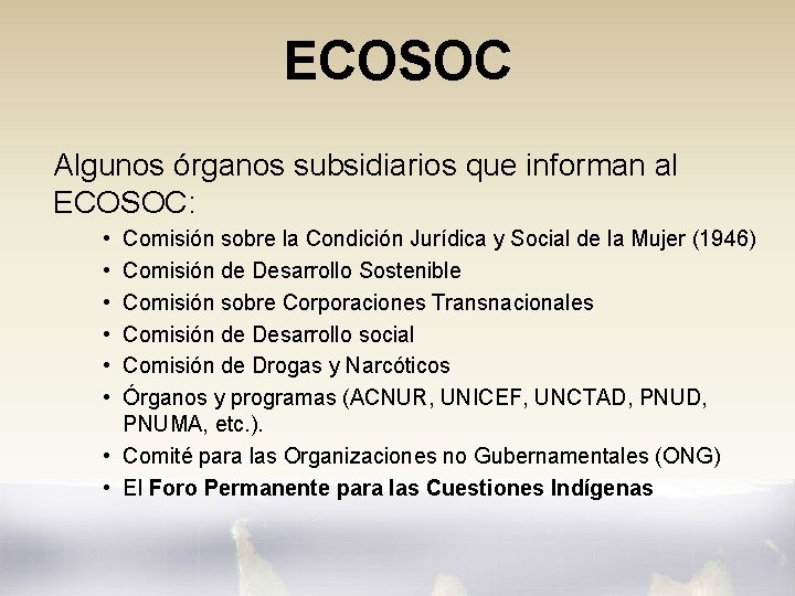 ECOSOC Algunos órganos subsidiarios que informan al ECOSOC: • • • Comisión sobre la