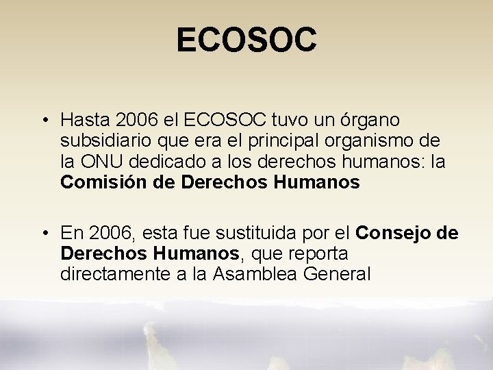 ECOSOC • Hasta 2006 el ECOSOC tuvo un órgano subsidiario que era el principal