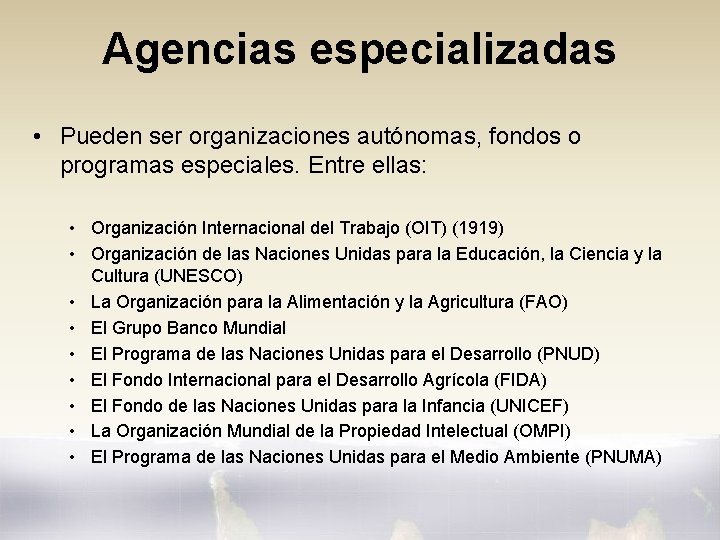 Agencias especializadas • Pueden ser organizaciones autónomas, fondos o programas especiales. Entre ellas: •