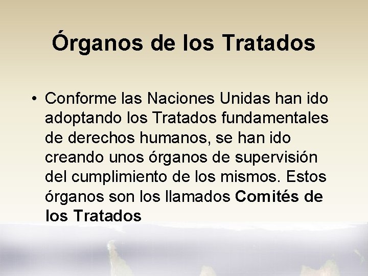 Órganos de los Tratados • Conforme las Naciones Unidas han ido adoptando los Tratados