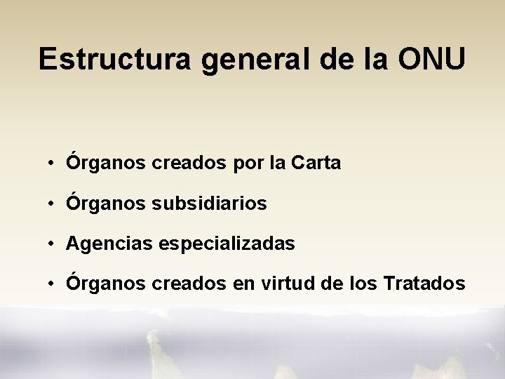 Estructura general de la ONU • Órganos creados por la Carta • Órganos subsidiarios