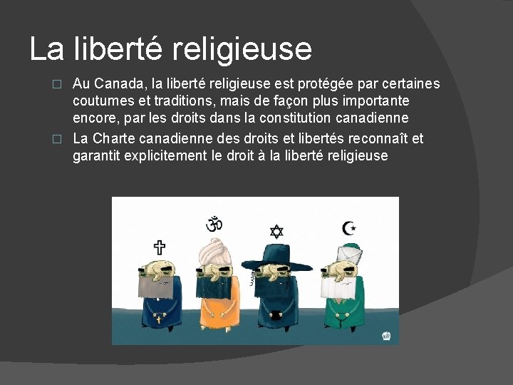 La liberté religieuse Au Canada, la liberté religieuse est protégée par certaines coutumes et