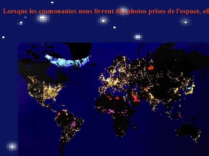 Lorsque les cosmonautes nous livrent des photos prises de l'espace, ell 