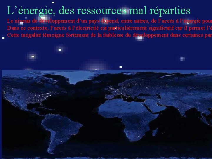 L’énergie, des ressources mal réparties Le niveau de développement d’un pays dépend, entre autres,