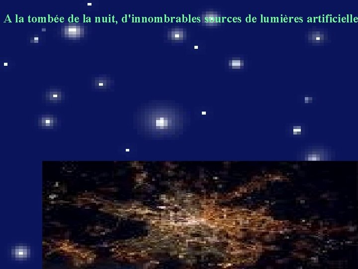 A la tombée de la nuit, d'innombrables sources de lumières artificielle 
