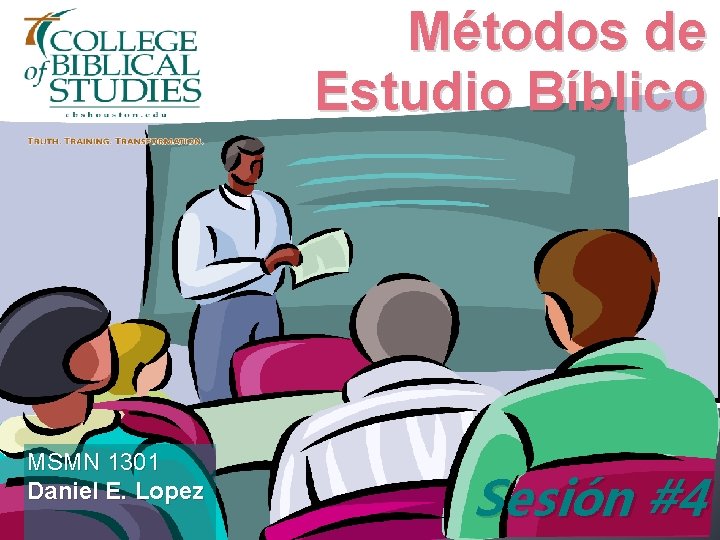 Métodos de Estudio Bíblico MSMN 1301 Daniel E. Lopez Sesión #4 