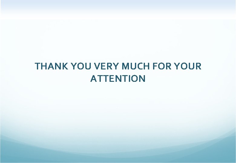 THANK YOU VERY MUCH FOR YOUR ATTENTION 