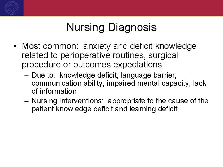 Nursing Diagnosis • Most common: anxiety and deficit knowledge related to perioperative routines, surgical