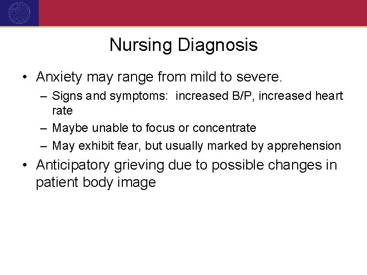 Nursing Diagnosis • Anxiety may range from mild to severe. – Signs and symptoms: