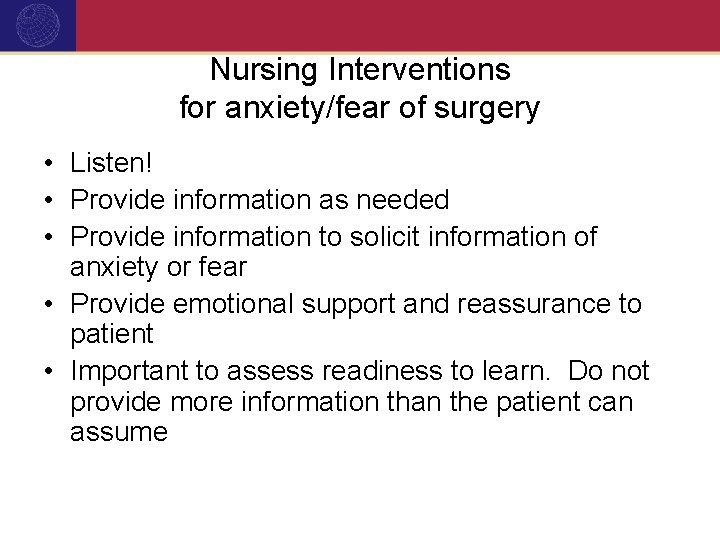 Nursing Interventions for anxiety/fear of surgery • Listen! • Provide information as needed •