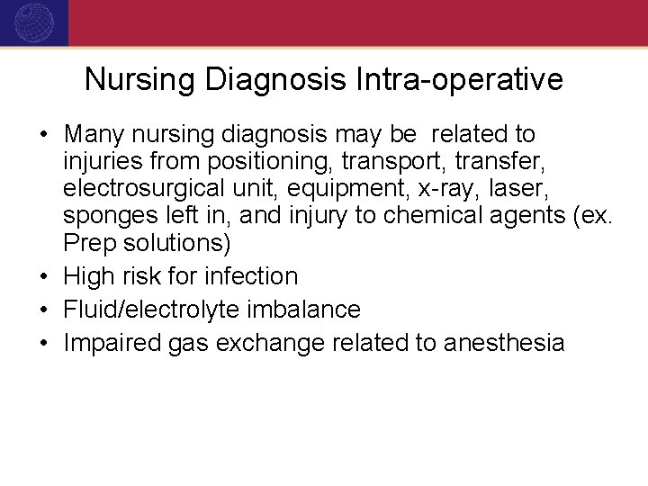 Nursing Diagnosis Intra-operative • Many nursing diagnosis may be related to injuries from positioning,