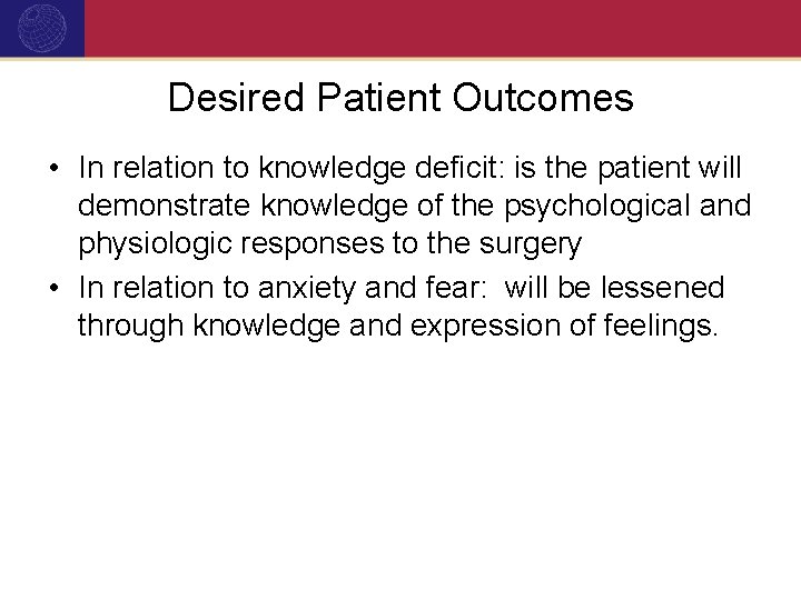 Desired Patient Outcomes • In relation to knowledge deficit: is the patient will demonstrate