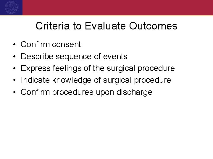 Criteria to Evaluate Outcomes • • • Confirm consent Describe sequence of events Express