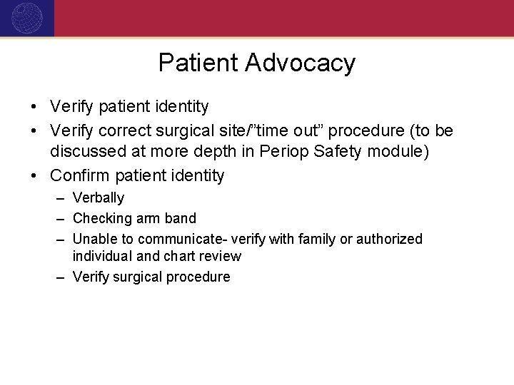 Patient Advocacy • Verify patient identity • Verify correct surgical site/”time out” procedure (to